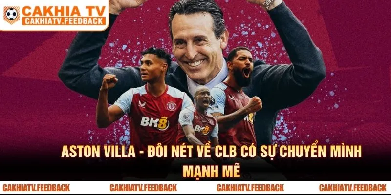 Aston Villa - Đôi nét về CLB có sự chuyển mình mạnh mẽ