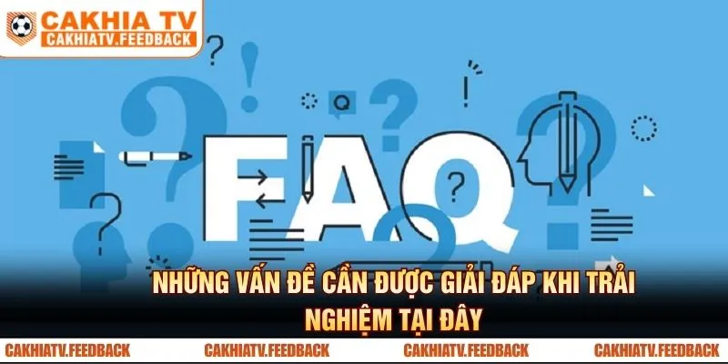 Những vấn đề cần được giải đáp khi trải nghiệm tại CakhiaTV